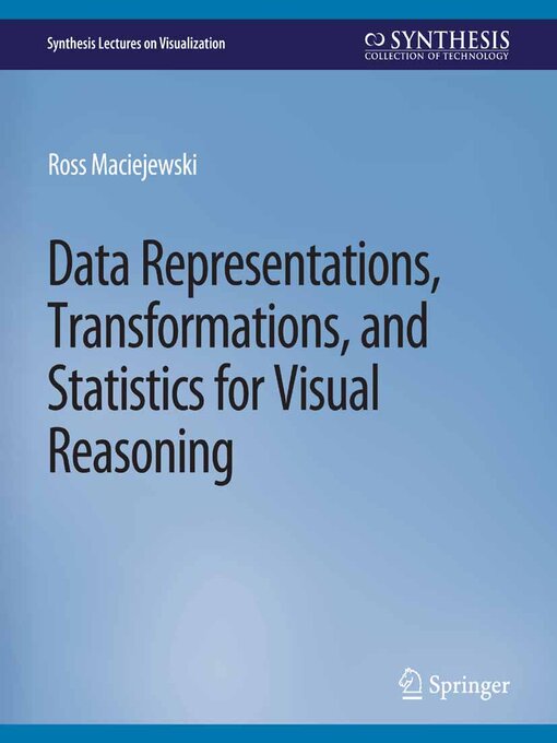 Title details for Data Representations, Transformations, and Statistics for Visual Reasoning by Ross Maciejewski - Available
